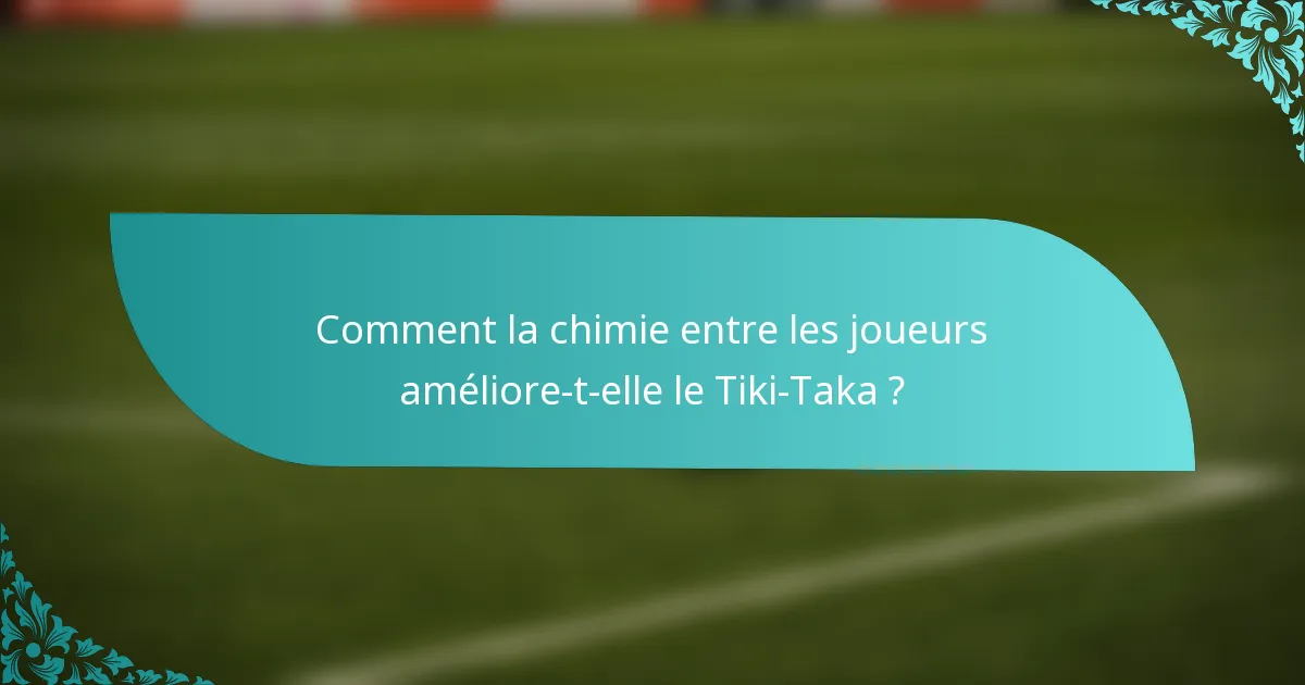 Comment la chimie entre les joueurs améliore-t-elle le Tiki-Taka ?