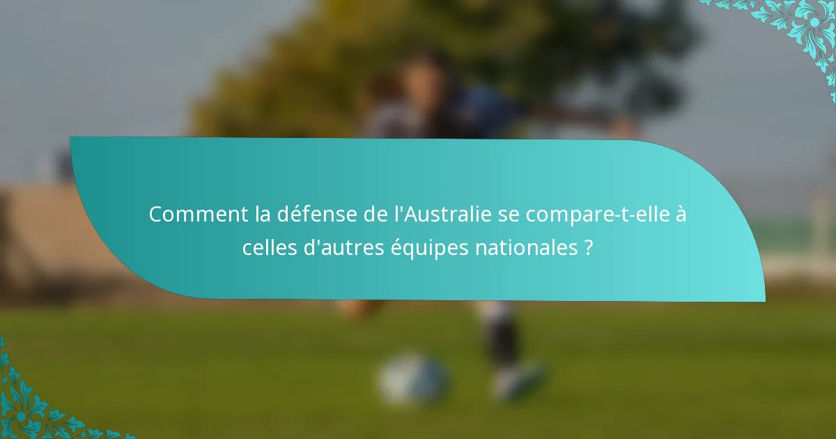 Comment la défense de l'Australie se compare-t-elle à celles d'autres équipes nationales ?