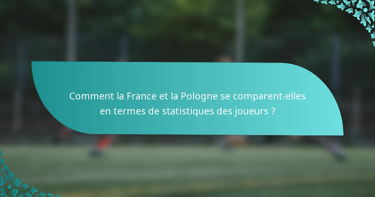 Comment la France et la Pologne se comparent-elles en termes de statistiques des joueurs ?