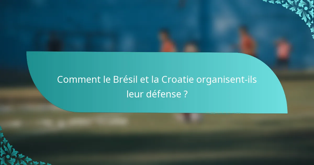 Comment le Brésil et la Croatie organisent-ils leur défense ?