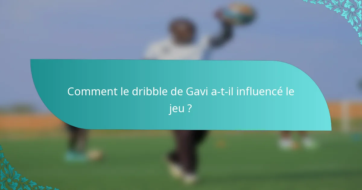 Comment le dribble de Gavi a-t-il influencé le jeu ?