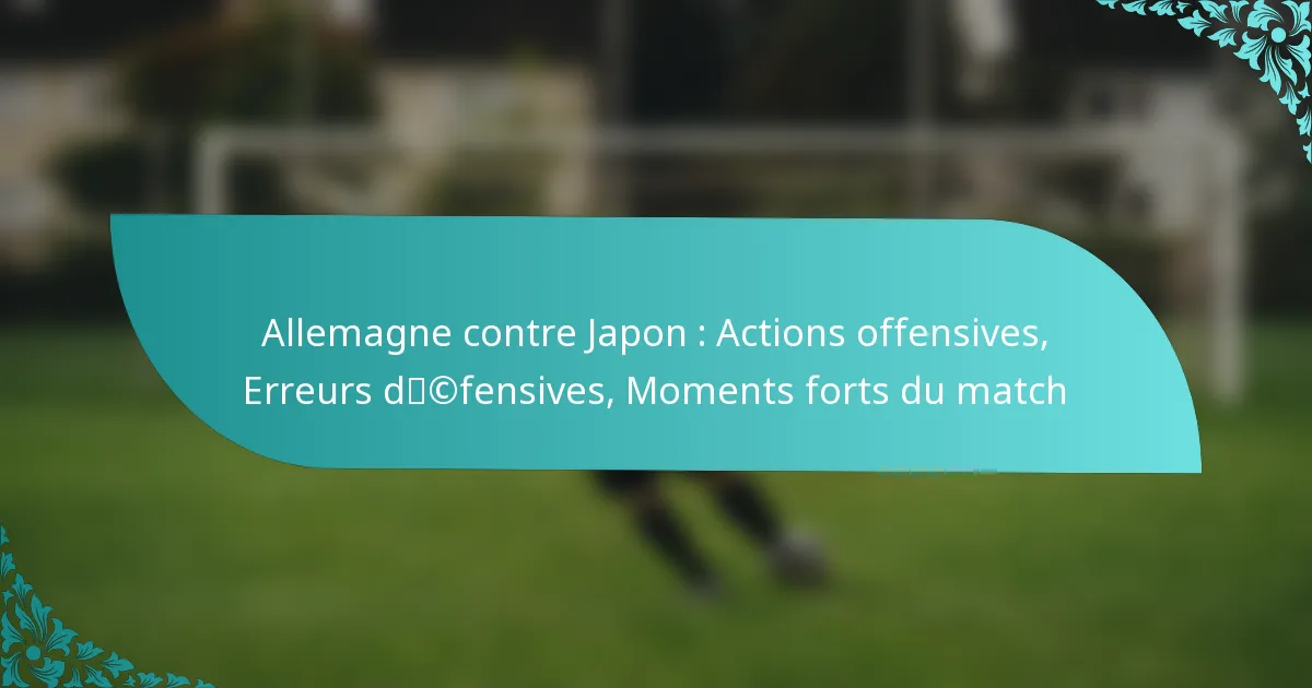 featured-image-allemagne-contre-japon-actions-offensives-erreurs-dcfensives-moments-forts-du-match