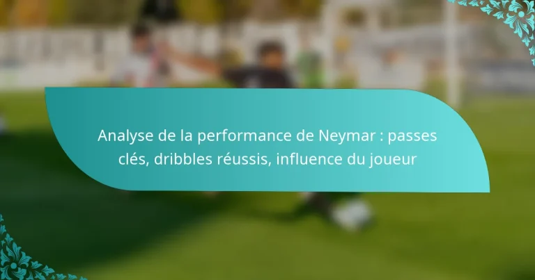 featured-image-analyse-de-la-performance-de-neymar-passes-cles-dribbles-reussis-influence-du-joueur