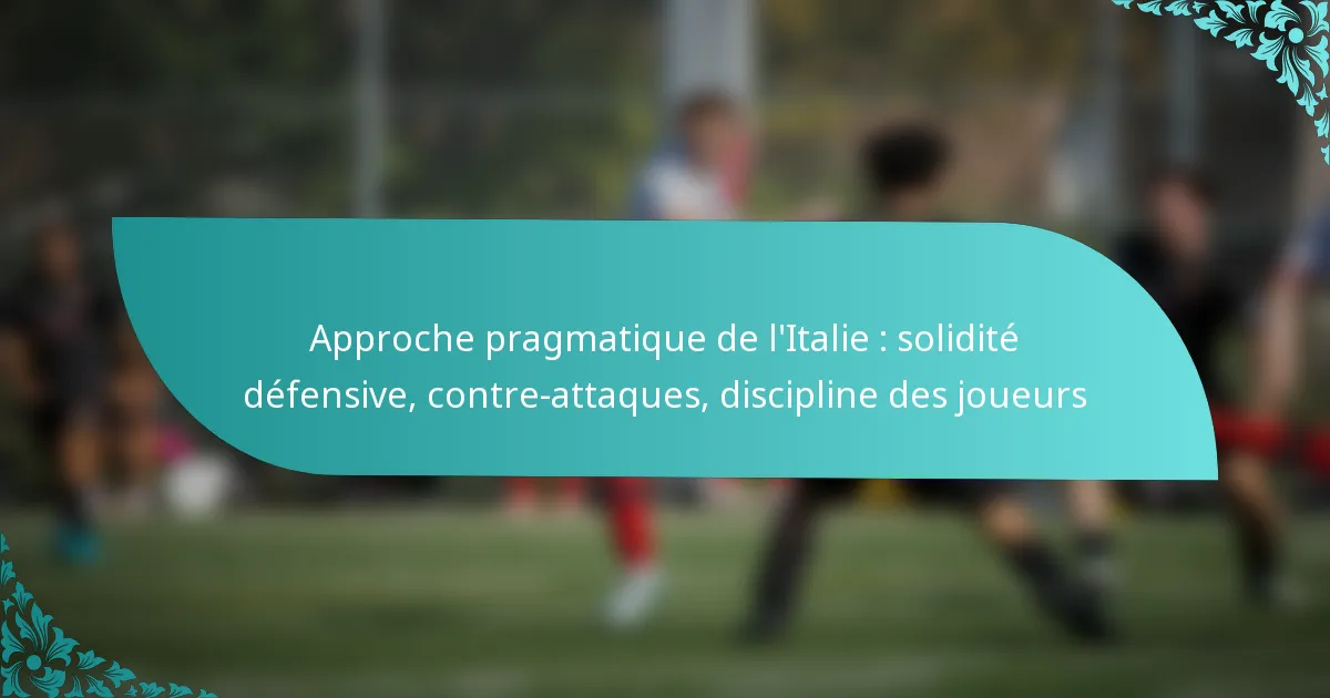 featured-image-approche-pragmatique-de-litalie-solidite-defensive-contre-attaques-discipline-des-joueurs
