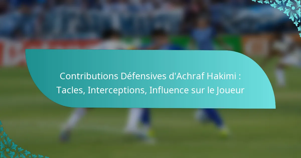 featured-image-contributions-defensives-dachraf-hakimi-tacles-interceptions-influence-sur-le-joueur
