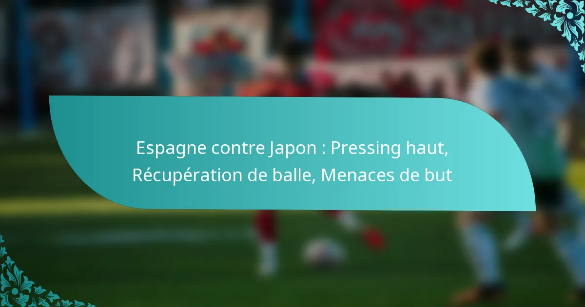 featured-image-espagne-contre-japon-pressing-haut-recuperation-de-balle-menaces-de-but