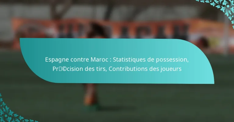 featured-image-espagne-contre-maroc-statistiques-de-possession-prccision-des-tirs-contributions-des-joueurs