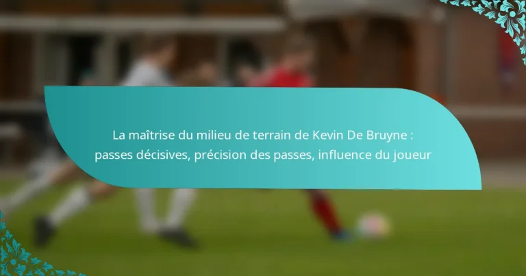 featured-image-la-maitrise-du-milieu-de-terrain-de-kevin-de-bruyne-passes-decisives-precision-des-passes-influence-du-joueur