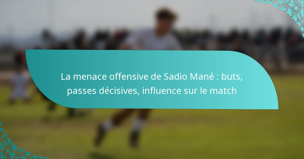 featured-image-la-menace-offensive-de-sadio-mane-buts-passes-decisives-influence-sur-le-match