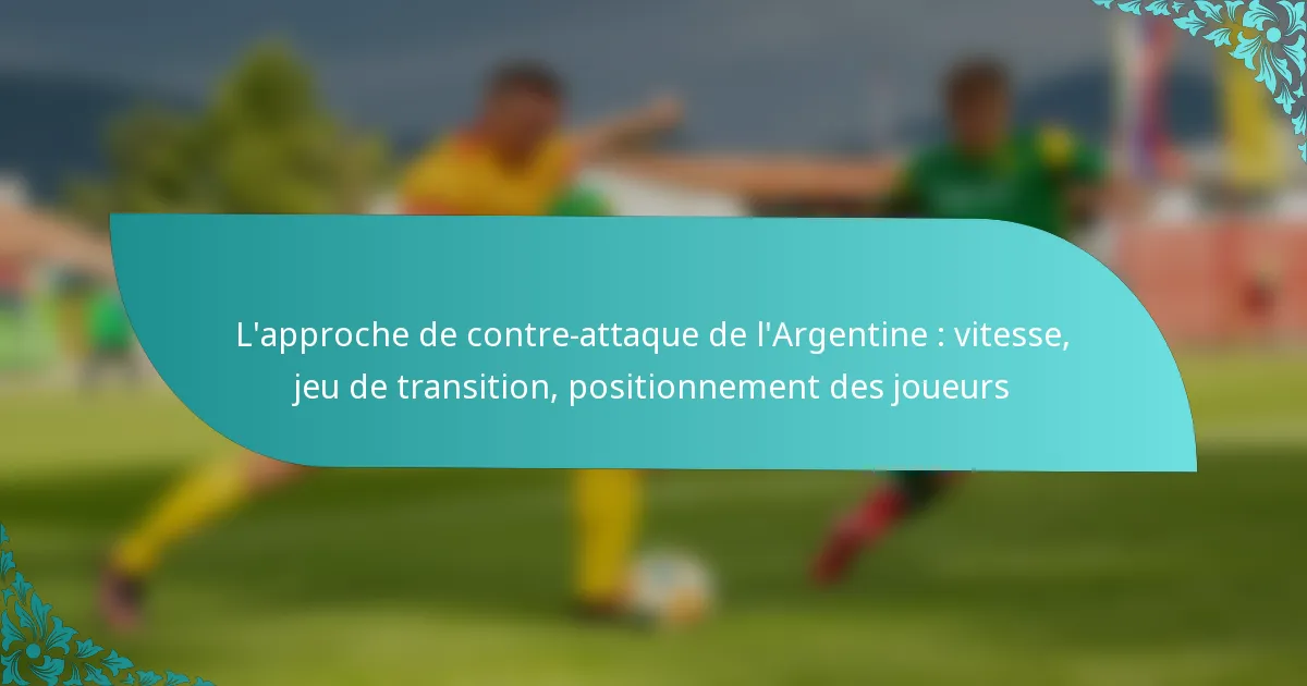 featured-image-lapproche-de-contre-attaque-de-largentine-vitesse-jeu-de-transition-positionnement-des-joueurs