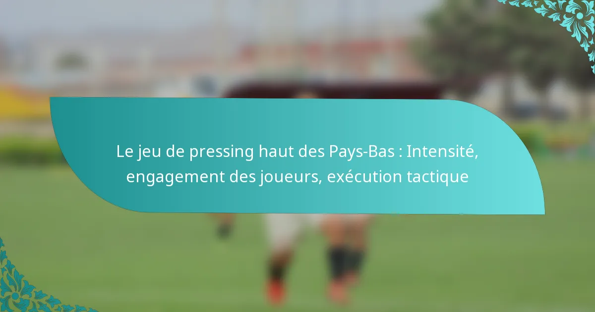 featured-image-le-jeu-de-pressing-haut-des-pays-bas-intensite-engagement-des-joueurs-eecution-tactique
