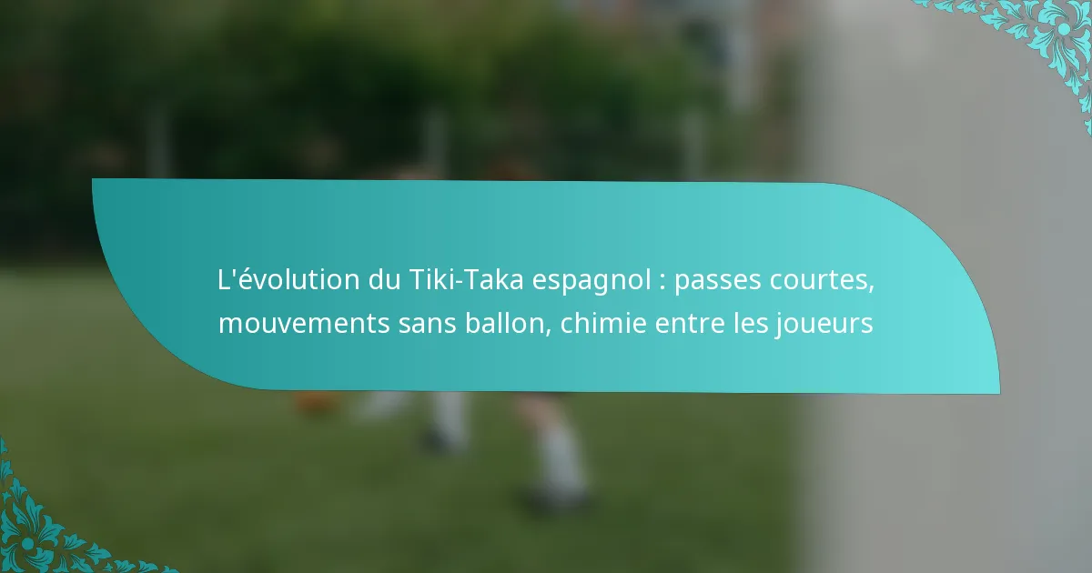 featured-image-levolution-du-tiki-taka-espagnol-passes-courtes-mouvements-sans-ballon-chimie-entre-les-joueurs