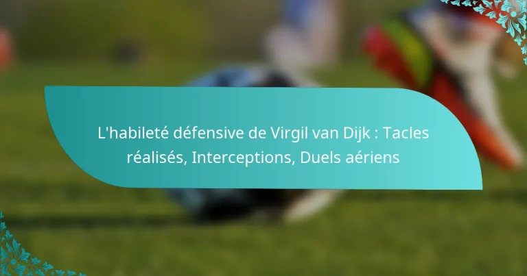 featured-image-lhabilete-defensive-de-virgil-van-dijk-tacles-realises-interceptions-duels-aeriens