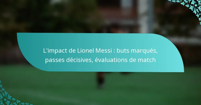 featured-image-limpact-de-lionel-messi-buts-marques-passes-decisives-evaluations-de-match
