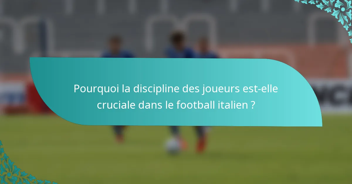 Pourquoi la discipline des joueurs est-elle cruciale dans le football italien ?