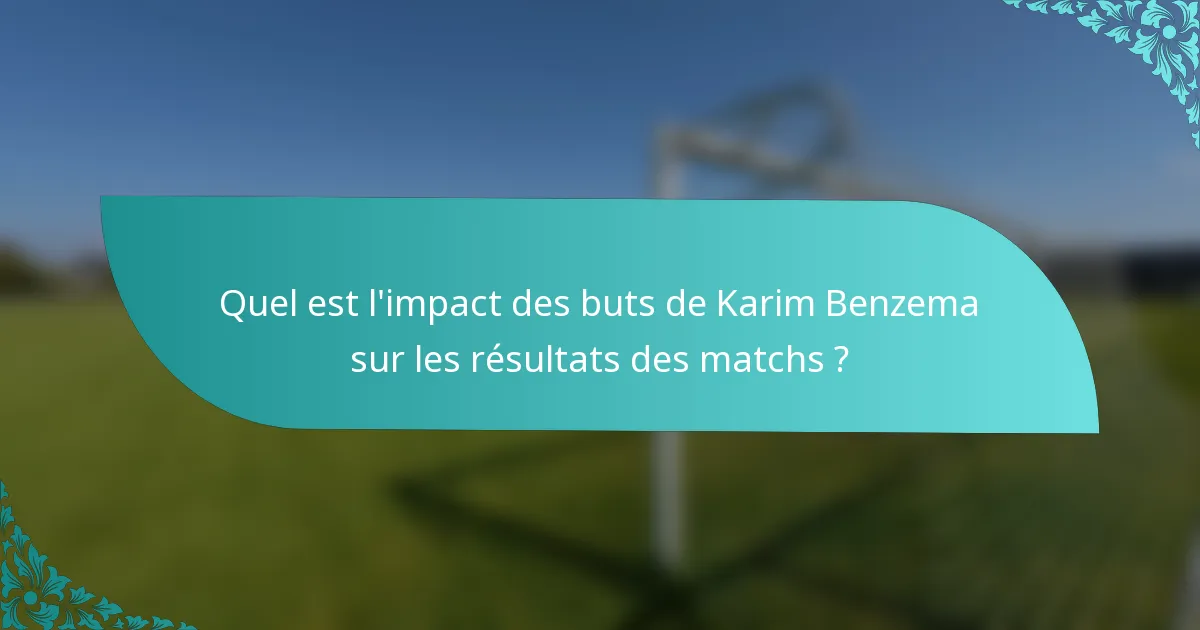 Quel est l'impact des buts de Karim Benzema sur les résultats des matchs ?