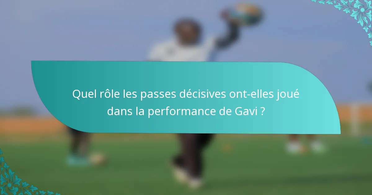 Quel rôle les passes décisives ont-elles joué dans la performance de Gavi ?