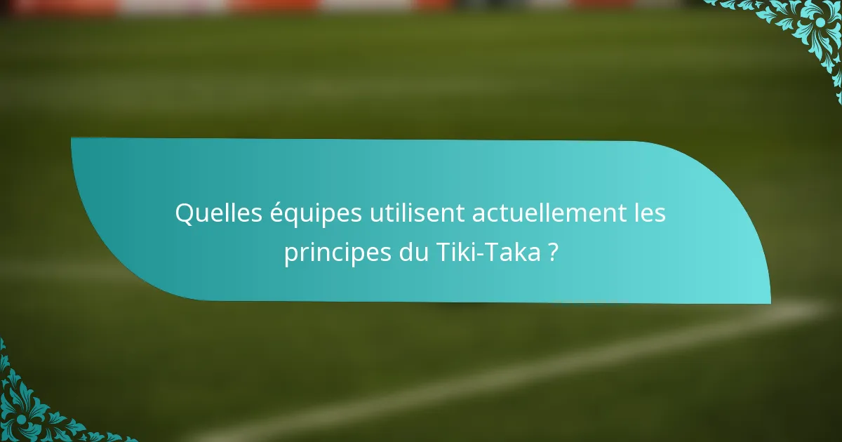 Quelles équipes utilisent actuellement les principes du Tiki-Taka ?