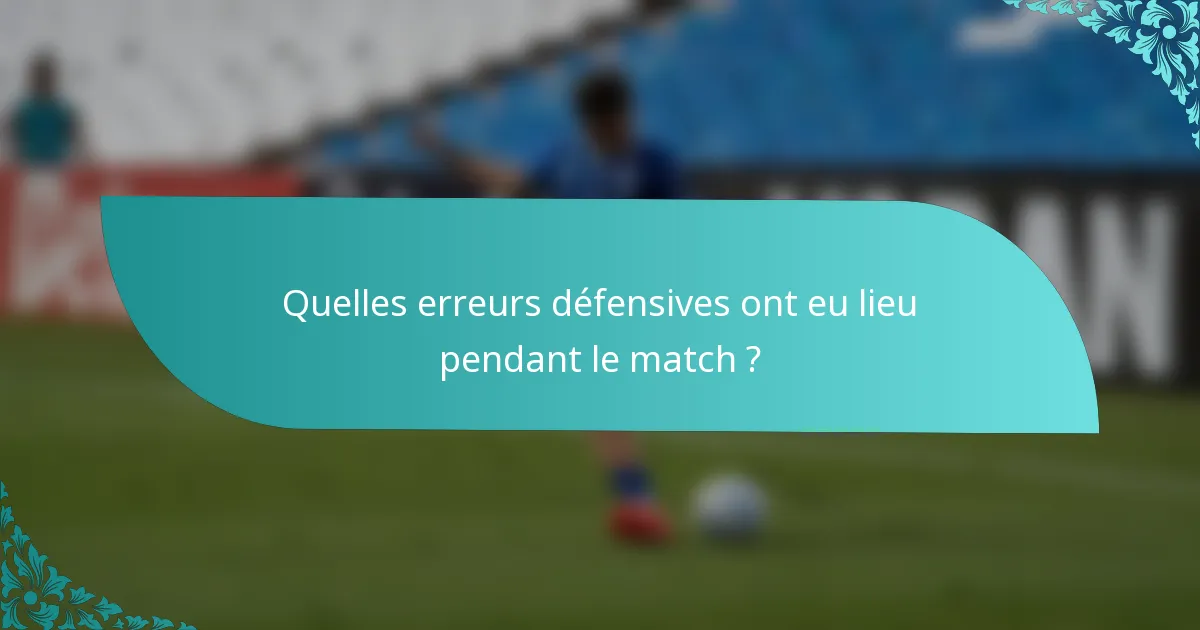 Quelles erreurs défensives ont eu lieu pendant le match ?