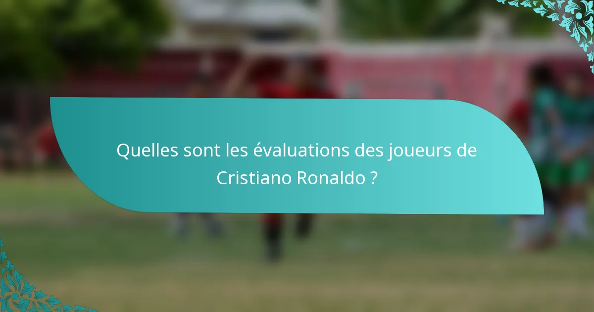 Quelles sont les évaluations des joueurs de Cristiano Ronaldo ?