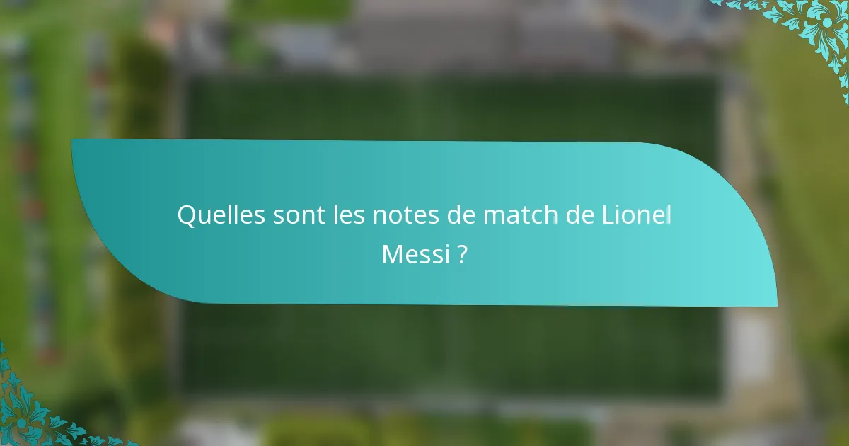Quelles sont les notes de match de Lionel Messi ?