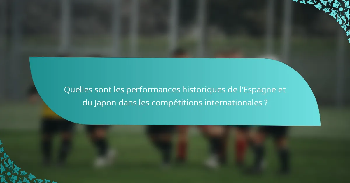 Quelles sont les performances historiques de l'Espagne et du Japon dans les compétitions internationales ?