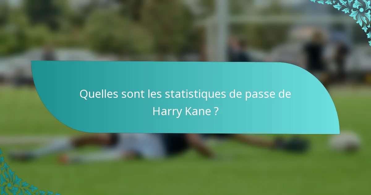 Quelles sont les statistiques de passe de Harry Kane ?