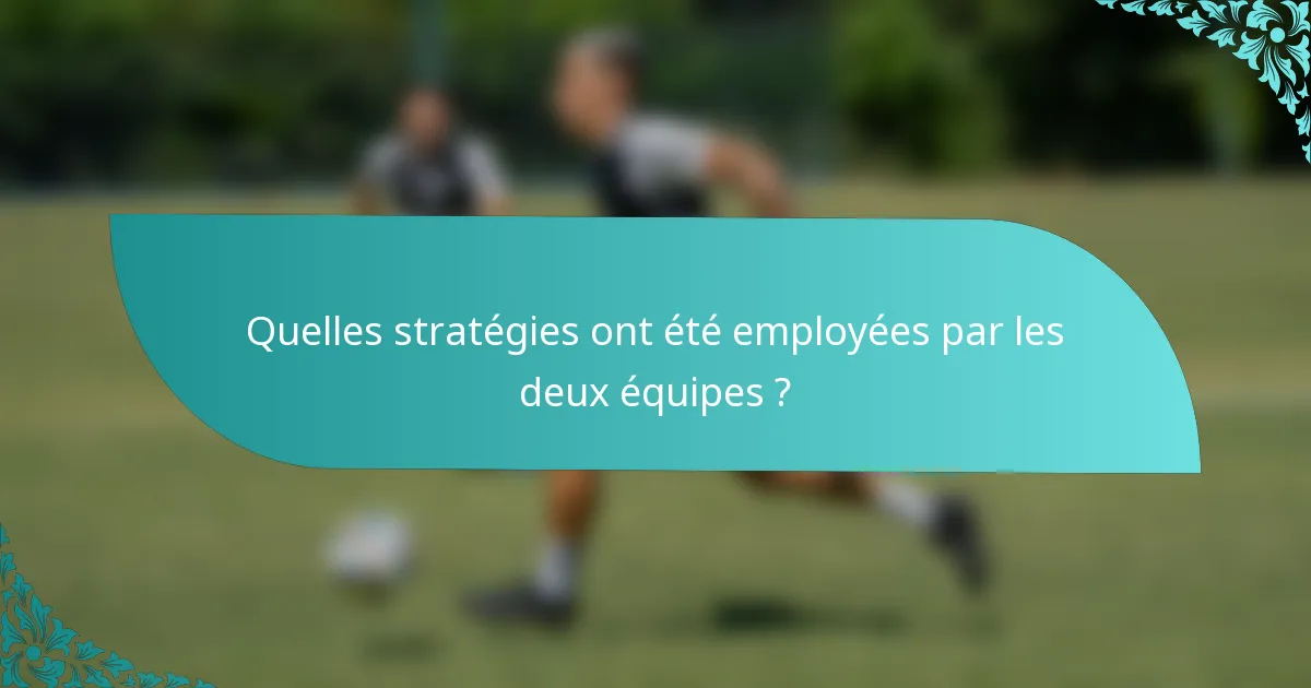 Quelles stratégies ont été employées par les deux équipes ?