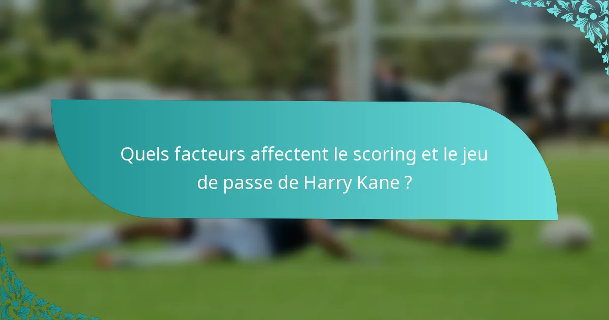 Quels facteurs affectent le scoring et le jeu de passe de Harry Kane ?
