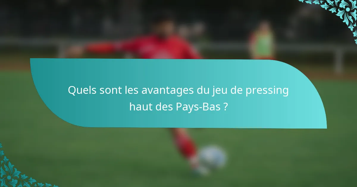 Quels sont les avantages du jeu de pressing haut des Pays-Bas ?