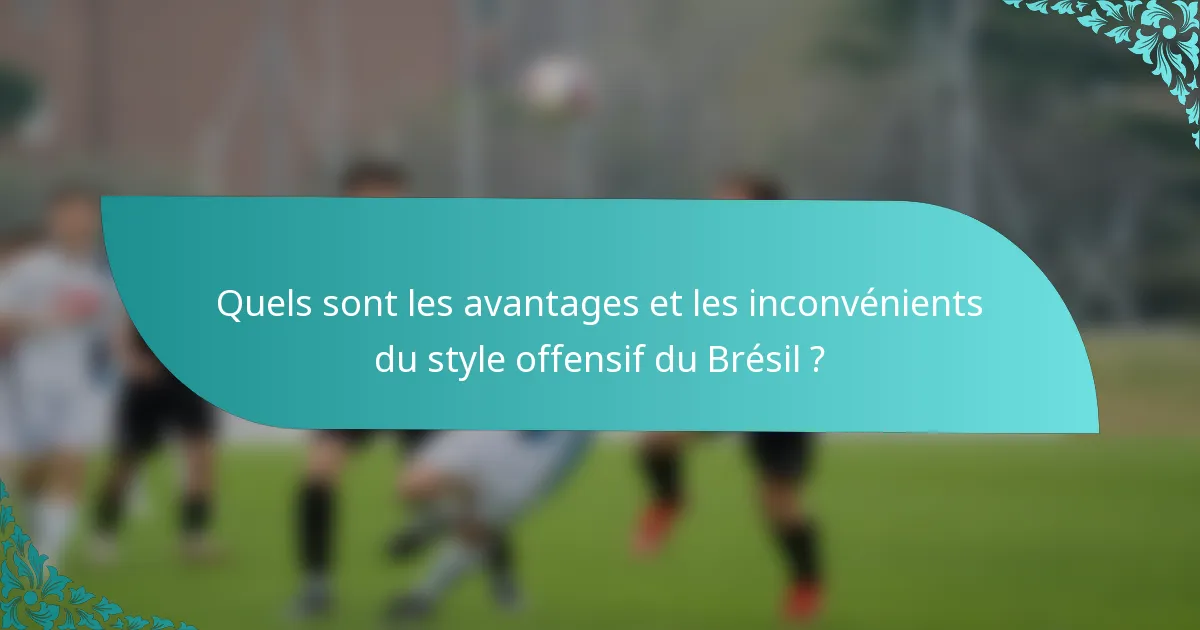 Quels sont les avantages et les inconvénients du style offensif du Brésil ?