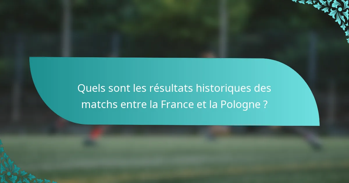Quels sont les résultats historiques des matchs entre la France et la Pologne ?